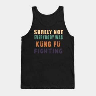 Surely Not Everybody Was Kung Fu Tank Top